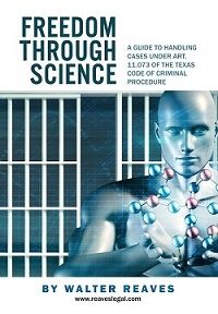 Freedom Through Science - A Guide to Using Art. 11.073 to Attack Convictions Based on Junk Science